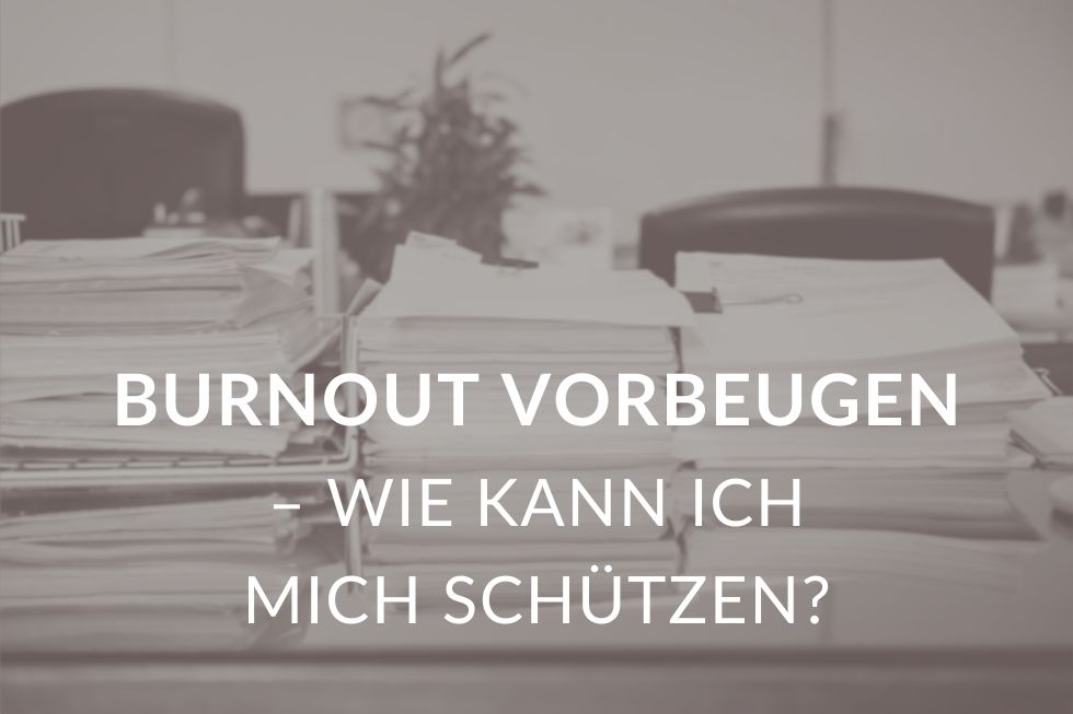 Burnout vorbeugen - wie kann ich mich schützen?