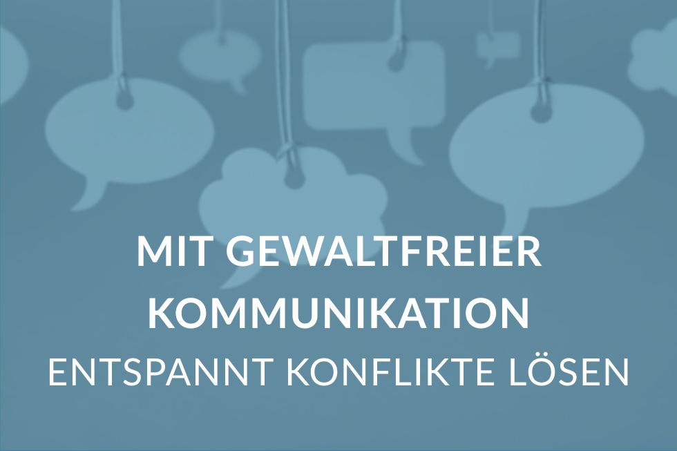 Mit gewaltfreier Kommunikation entspannt Konflikte lösen.
